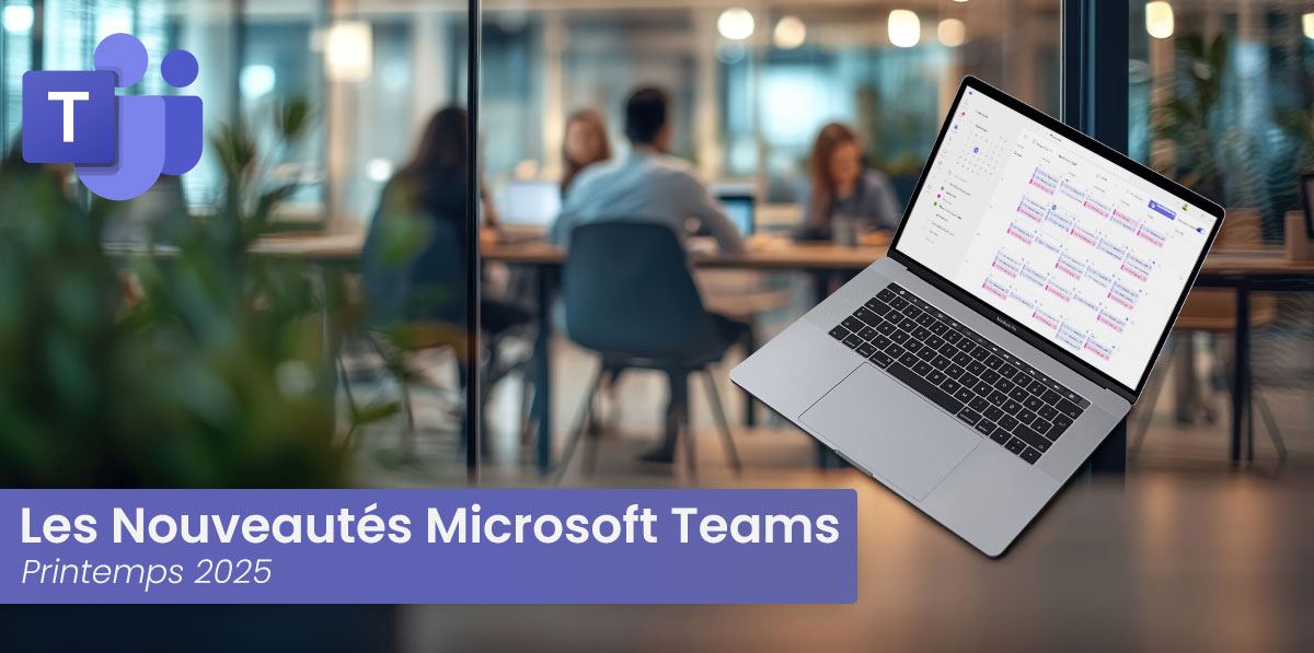 Nouveautés Microsoft Teams - Printemps 2025